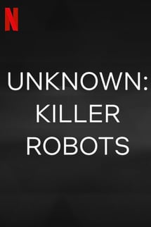 Bilinmeyenler: Katil Robotlar – Unknown: Killer Robots izle